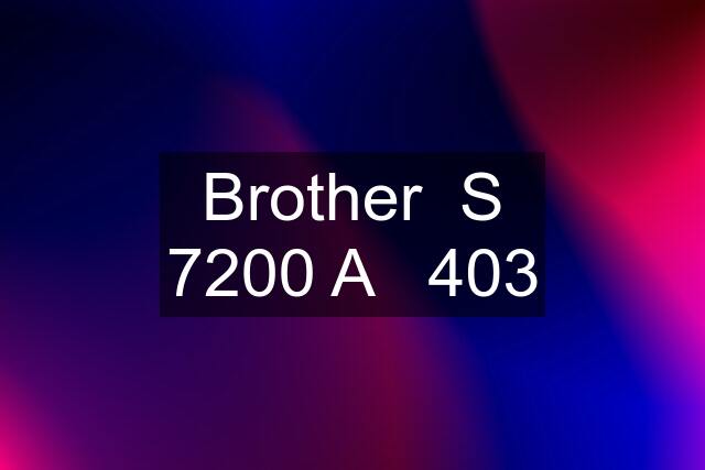 Brother  S 7200 A   403