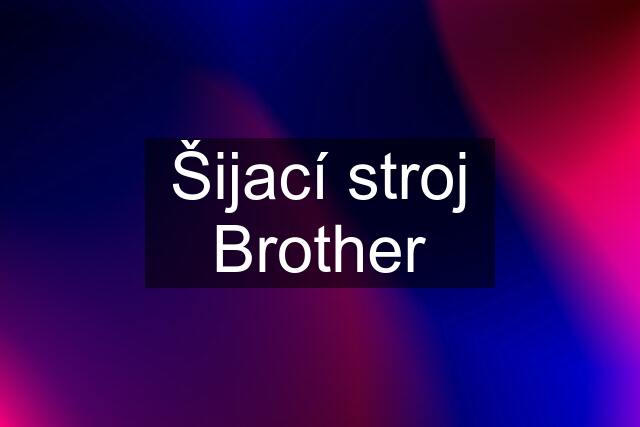 Šijací stroj Brother