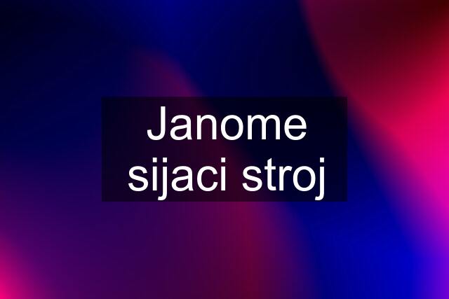 Janome sijaci stroj