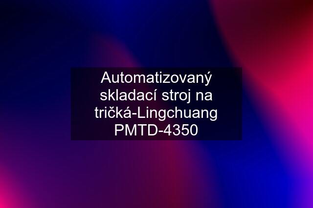 Automatizovaný skladací stroj na tričká-Lingchuang PMTD-4350