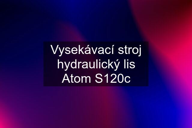 Vysekávací stroj hydraulický lis Atom S120c