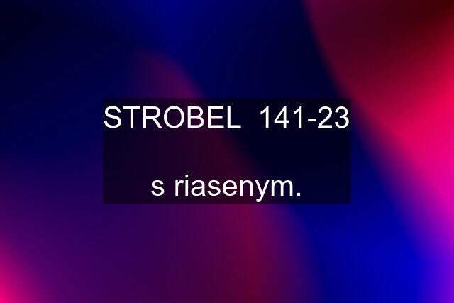 STROBEL  141-23  s riasenym.