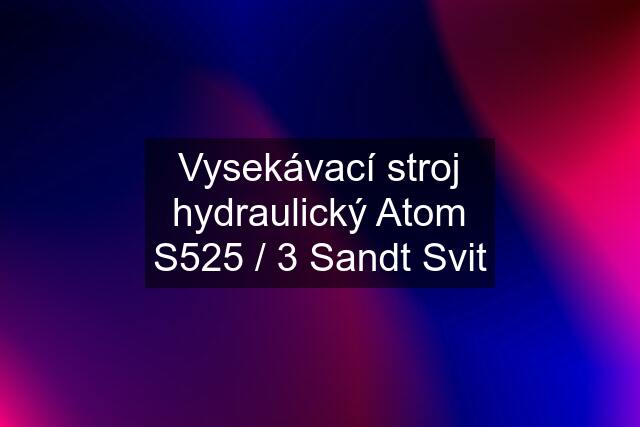 Vysekávací stroj hydraulický Atom S525 / 3 Sandt Svit
