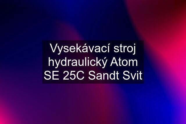 Vysekávací stroj hydraulický Atom SE 25C Sandt Svit