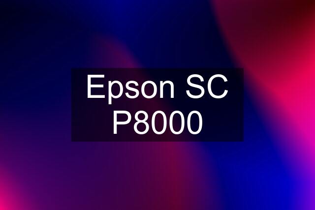 Epson SC P8000