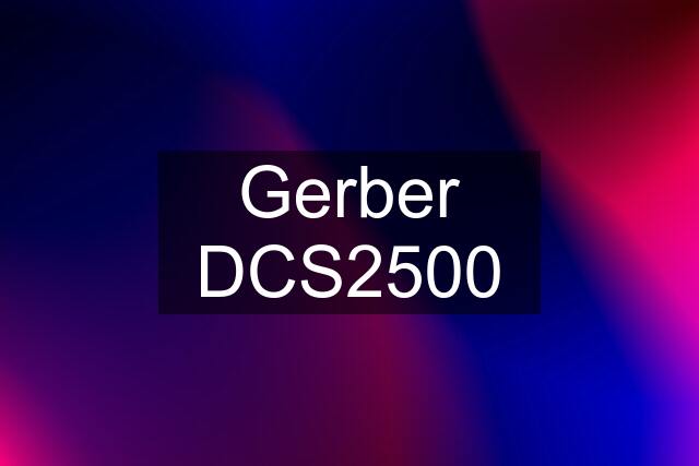 Gerber DCS2500