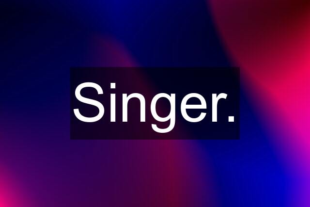 Singer.