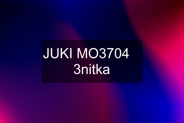 JUKI MO3704    3nitka