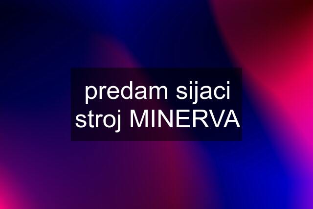 predam sijaci stroj MINERVA