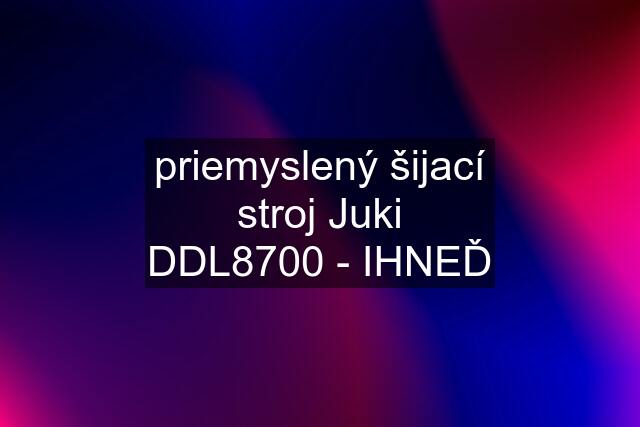 priemyslený šijací stroj Juki DDL8700 - IHNEĎ