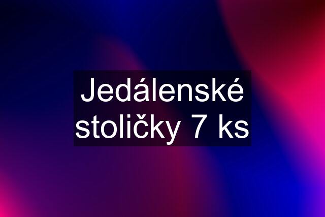 Jedálenské stoličky 7 ks