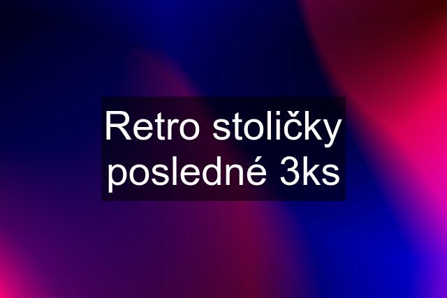 Retro stoličky posledné 3ks