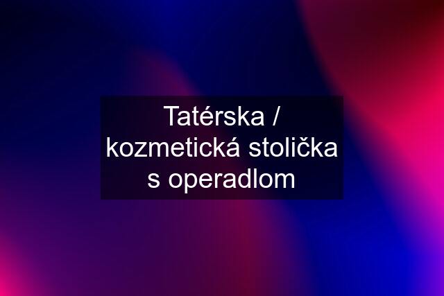 Tatérska / kozmetická stolička s operadlom