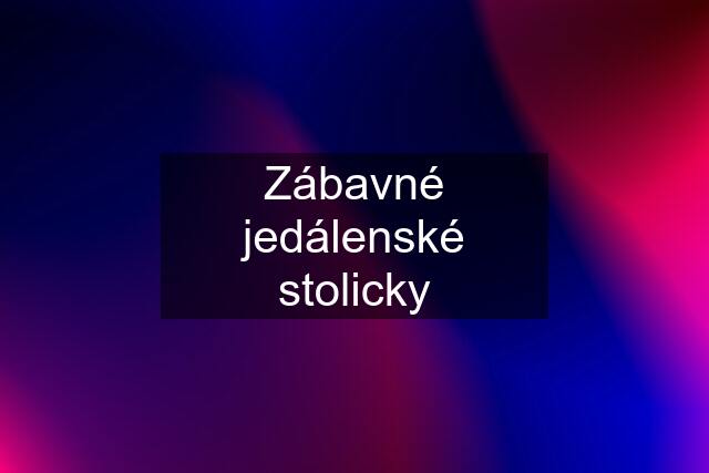 Zábavné jedálenské stolicky