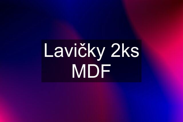 Lavičky 2ks MDF