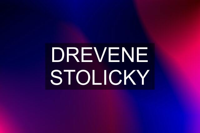 DREVENE STOLICKY