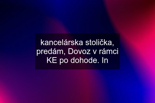 kancelárska stolička, predám, Dovoz v rámci KE po dohode. In