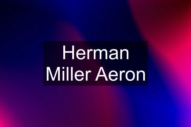Herman Miller Aeron