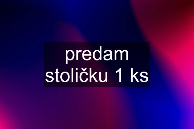 predam stoličku 1 ks