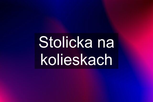 Stolicka na kolieskach