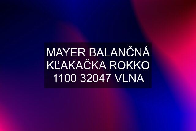 MAYER BALANČNÁ KĽAKAČKA ROKKO 1100 32047 VLNA