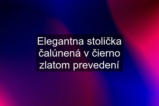 Elegantna stolička čalúnená v čierno zlatom prevedení