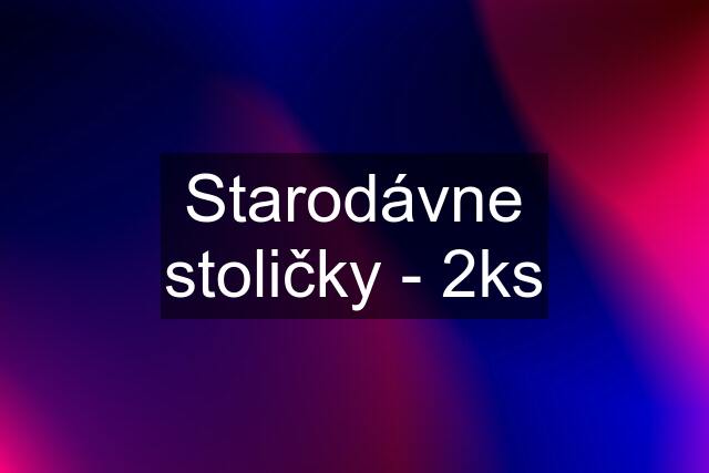 Starodávne stoličky - 2ks