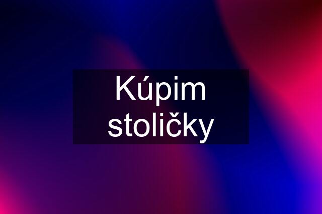 Kúpim stoličky