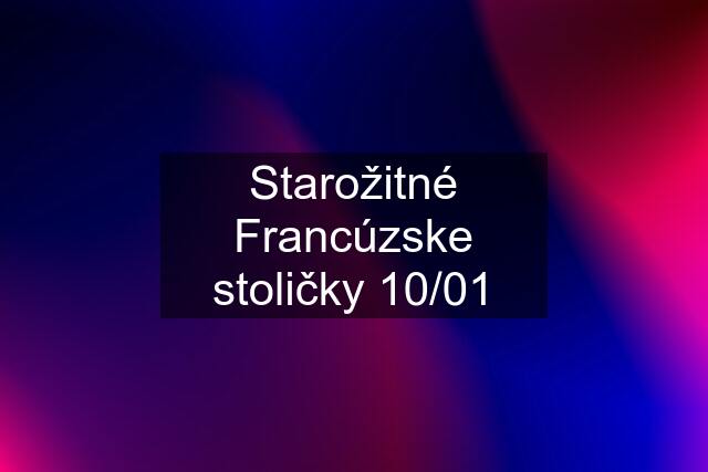 Starožitné Francúzske stoličky 10/01