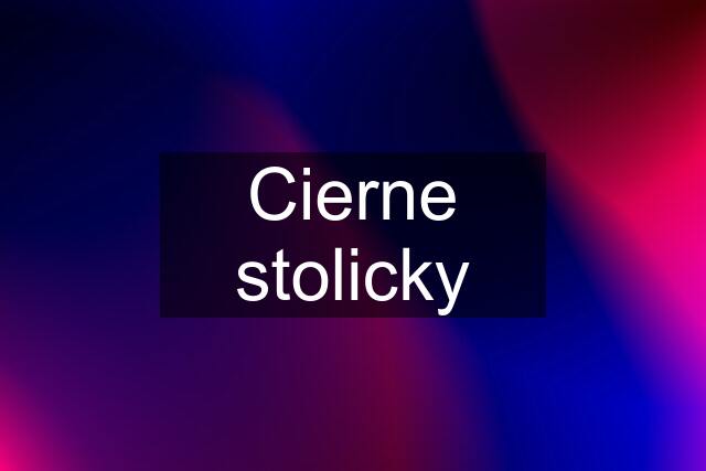 Cierne stolicky