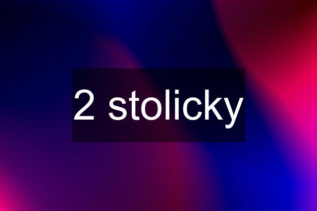 2 stolicky