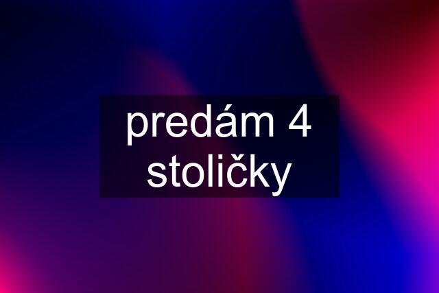 predám 4 stoličky