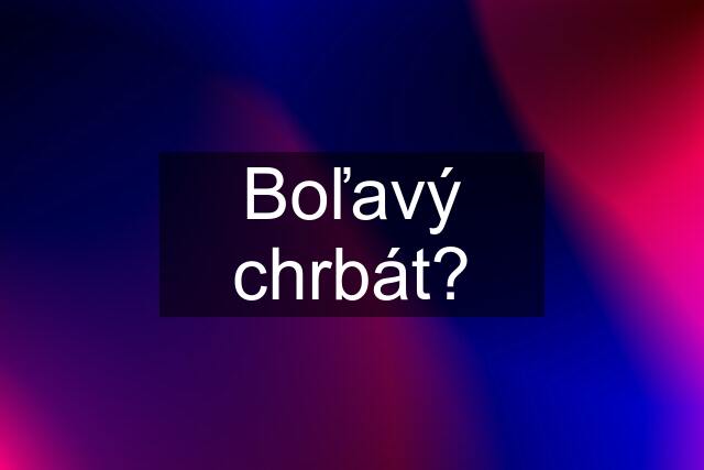 Boľavý chrbát?