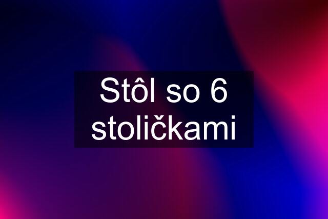 Stôl so 6 stoličkami