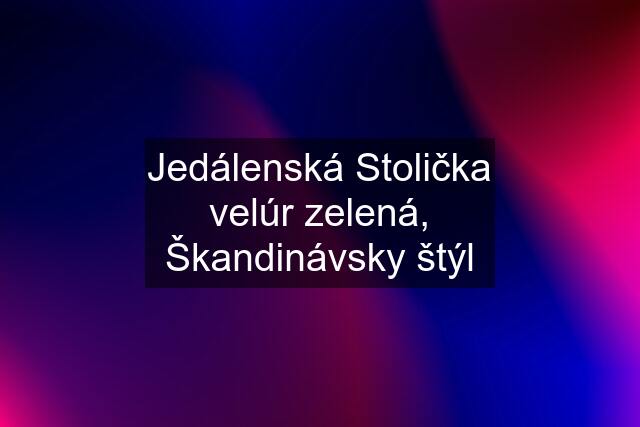 Jedálenská Stolička velúr zelená, Škandinávsky štýl