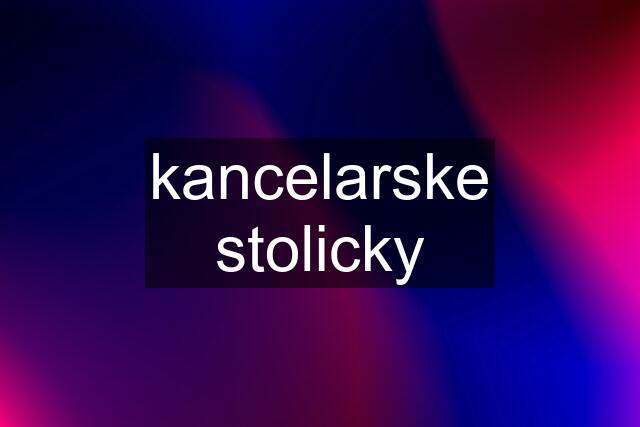 kancelarske stolicky