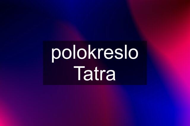 polokreslo Tatra