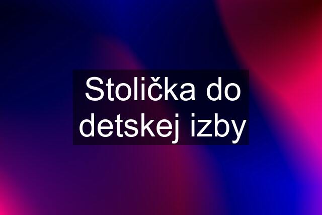 Stolička do detskej izby