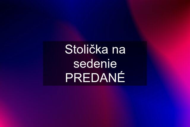 Stolička na sedenie PREDANÉ