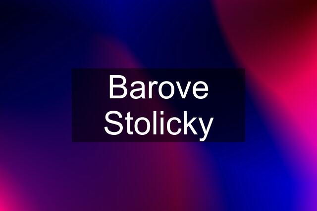 Barove Stolicky