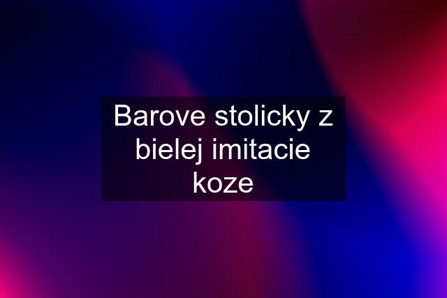 Barove stolicky z bielej imitacie koze