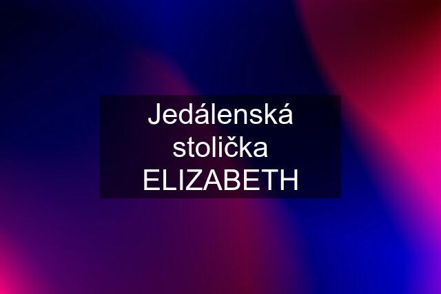 Jedálenská stolička ELIZABETH