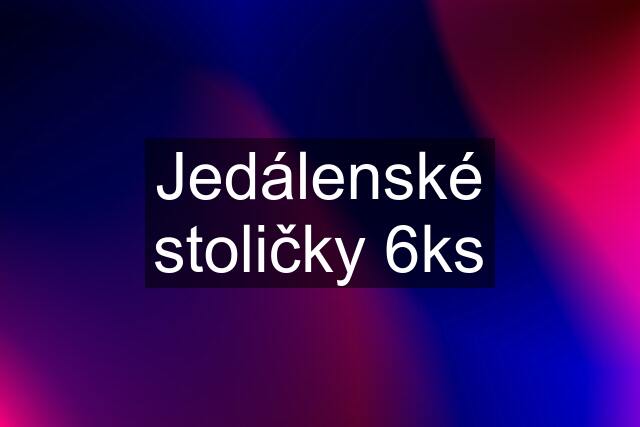 Jedálenské stoličky 6ks