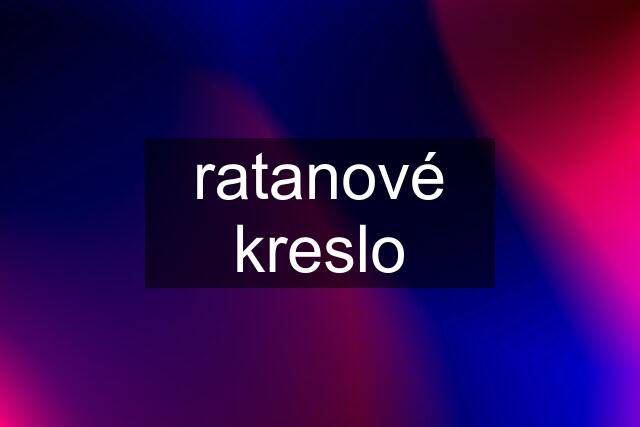 ratanové kreslo