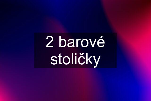 2 barové stoličky