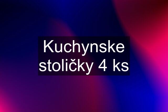 Kuchynske stoličky 4 ks