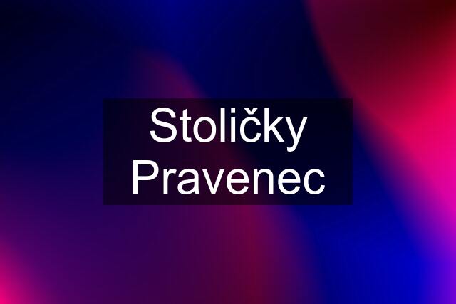 Stoličky Pravenec