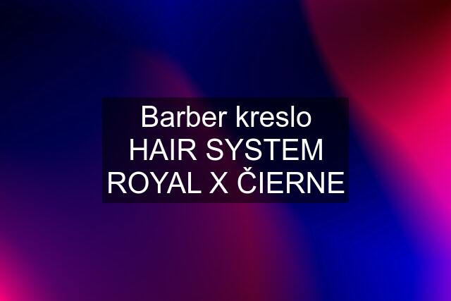 Barber kreslo HAIR SYSTEM ROYAL X ČIERNE