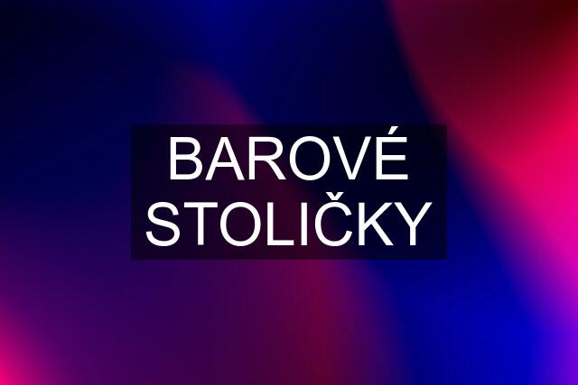 BAROVÉ STOLIČKY