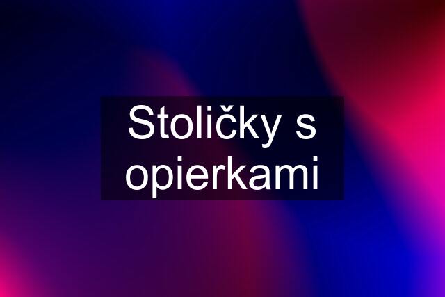 Stoličky s opierkami